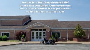 Arnold MO DWI Defense Lawyer | Law Office of Douglas Richards | Douglas Richards Attorney at Law | www.dnrichardslaw.com