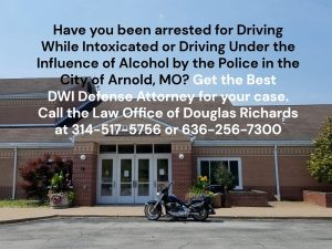 Arnold MO DWI Defense Lawyer | Law Office of Douglas Richards | Douglas Richards Attorney at Law | www.dnrichardslaw.com