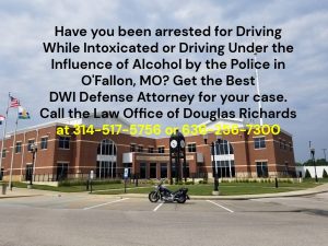 OFallon MO DWI Defense Attorney | Law Office of Douglas Richards | Douglas Richards Attorney at Law | www.dnrichardslaw.com