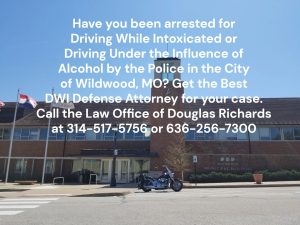 Wildwood MO DWI Defense Attorney | Law Office of Douglas Richards | Douglas Richards Attorney at Law | www.dnrichardslaw.com