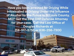 St Louis County MO DWI Defense | Law Office of Douglas Richards | Douglas Richards Attorney at Law | www.dnrichardslaw.com